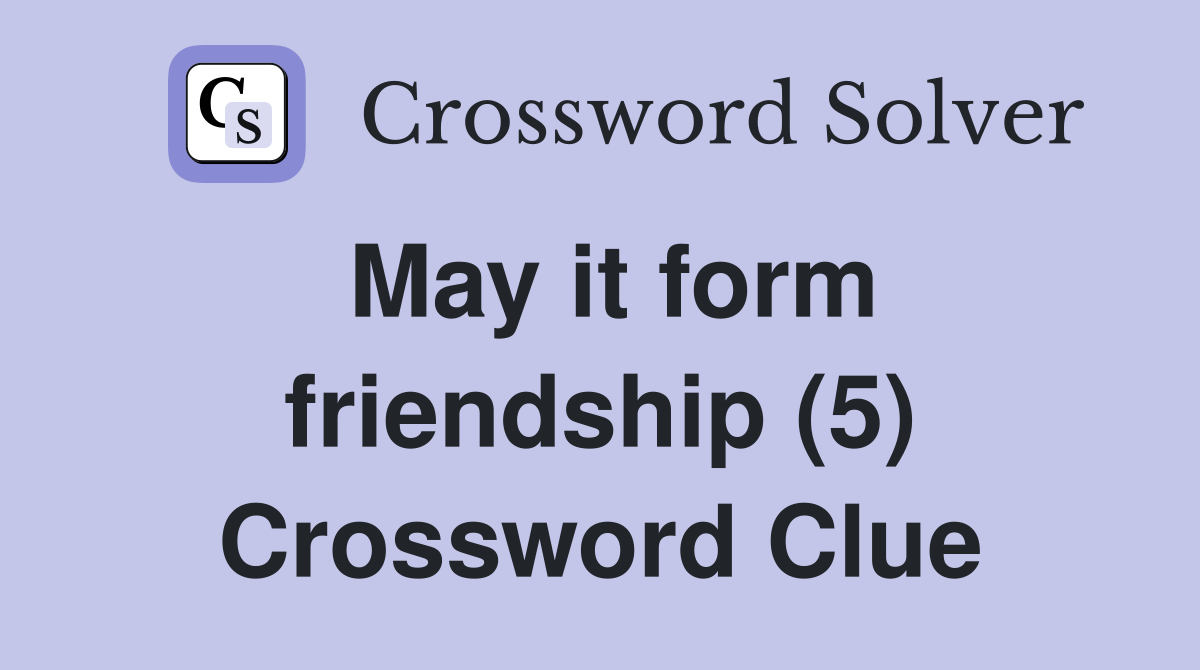 May it form friendship (5) Crossword Clue