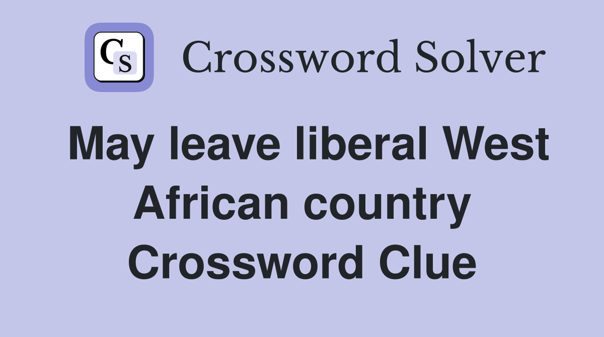 May leave liberal West African country Crossword Clue