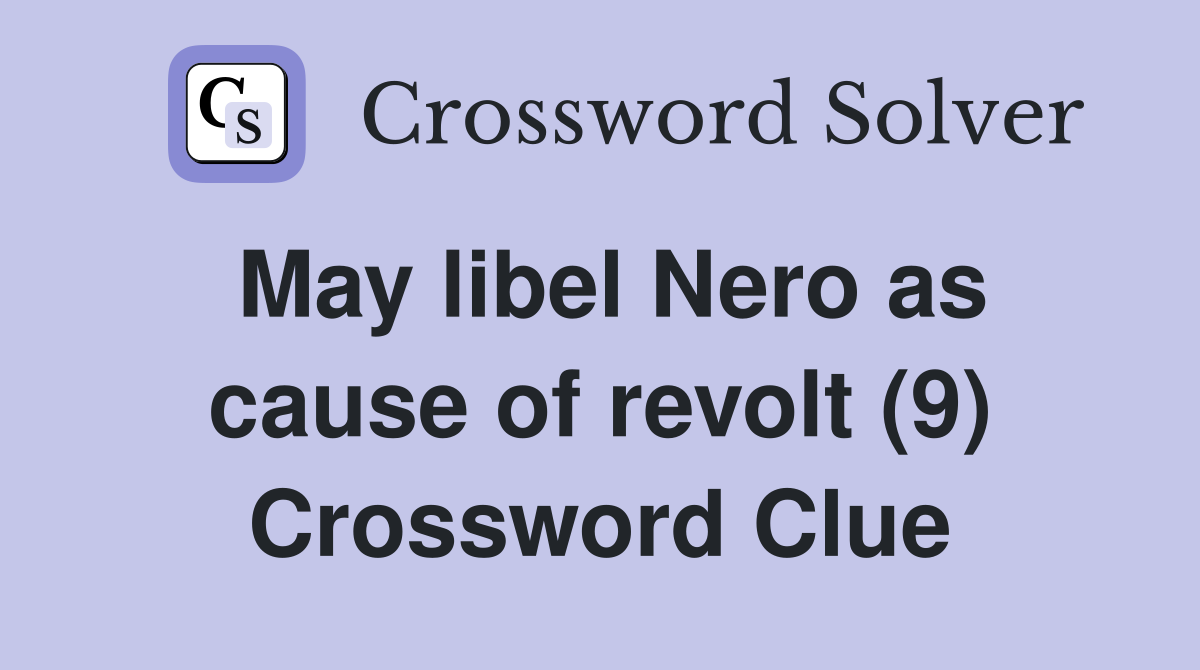 May libel Nero as cause of revolt (9) Crossword Clue