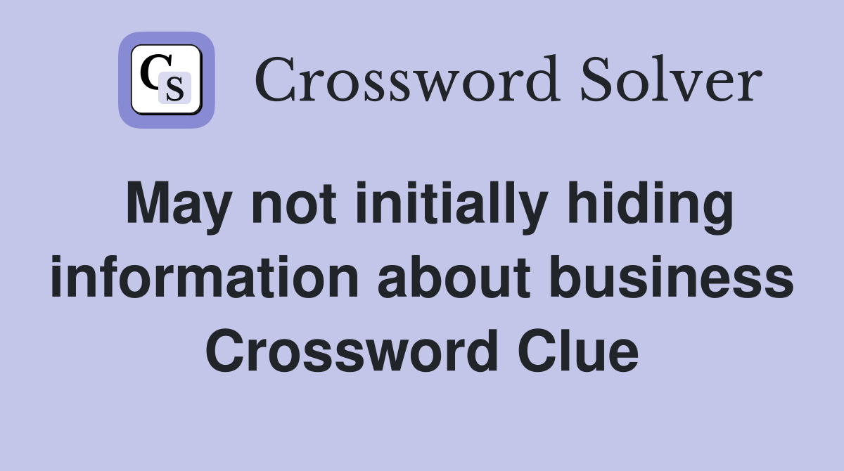 May not initially hiding information about business Crossword Clue