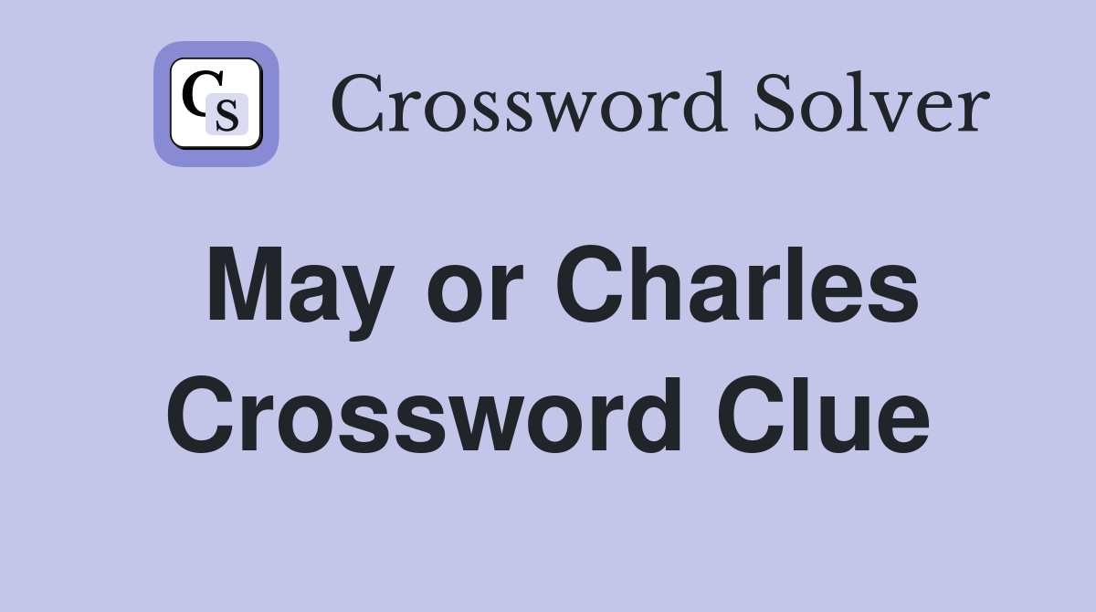 May or Charles Crossword Clue