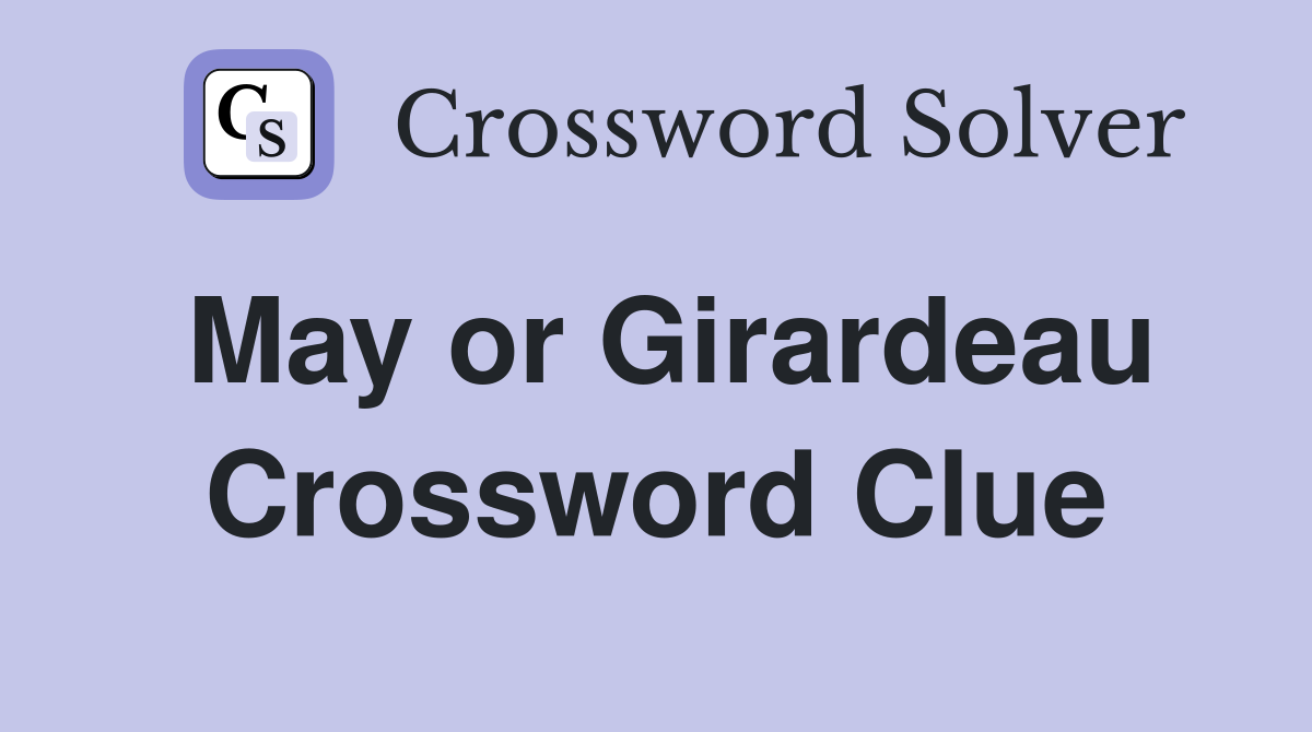 May or Girardeau Crossword Clue