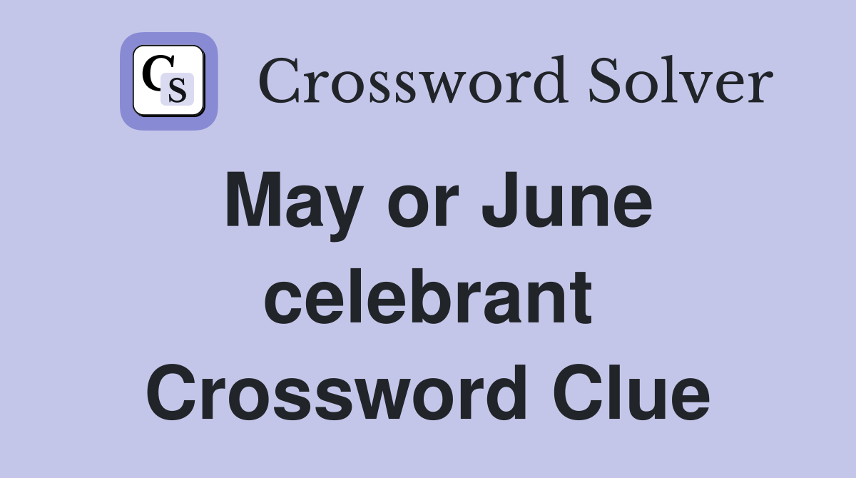 May or June celebrant Crossword Clue