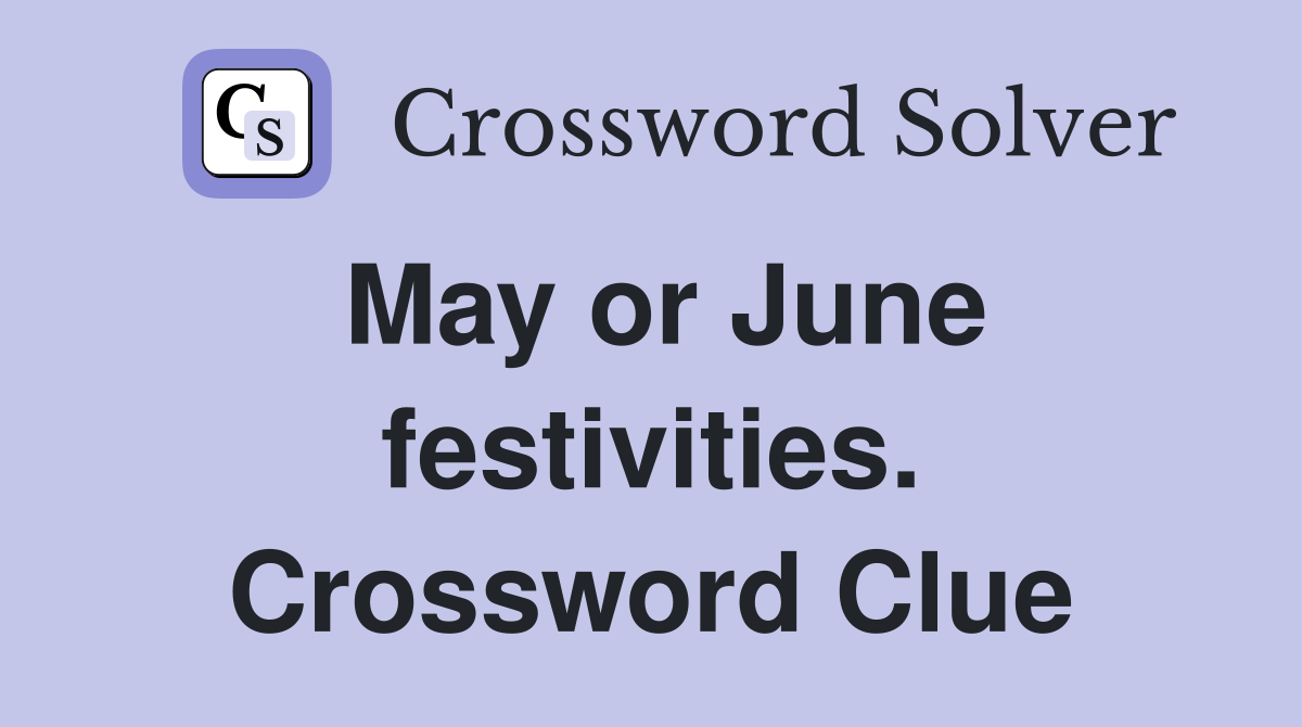 May or June festivities. Crossword Clue