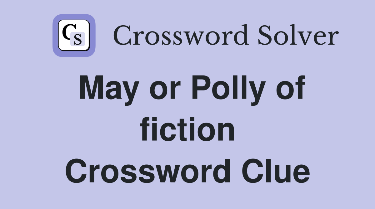 May or Polly of fiction Crossword Clue