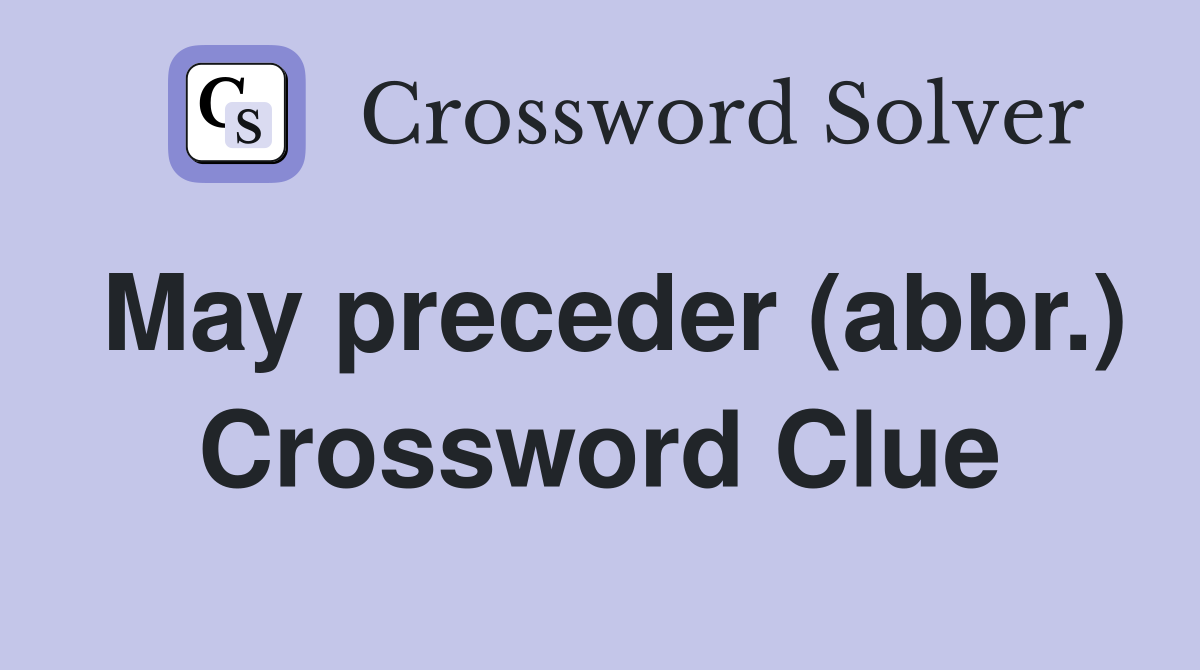 May preceder (abbr.) Crossword Clue