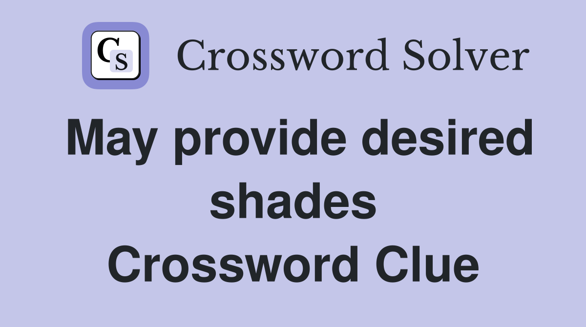 May provide desired shades Crossword Clue