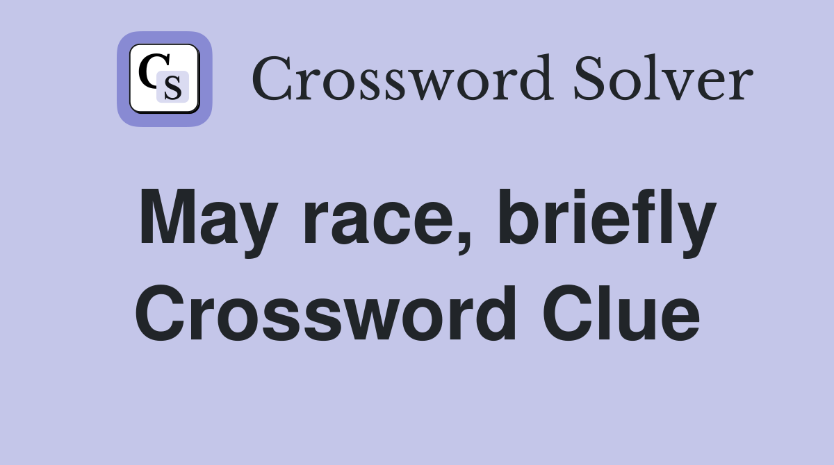 May race, briefly Crossword Clue