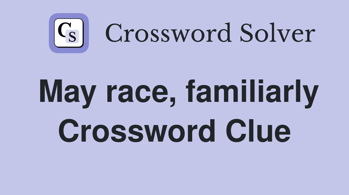 May race, familiarly Crossword Clue