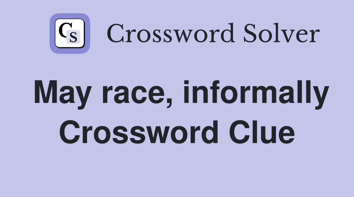 May race, informally Crossword Clue
