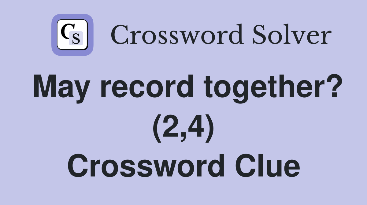 May record together? (2,4) Crossword Clue