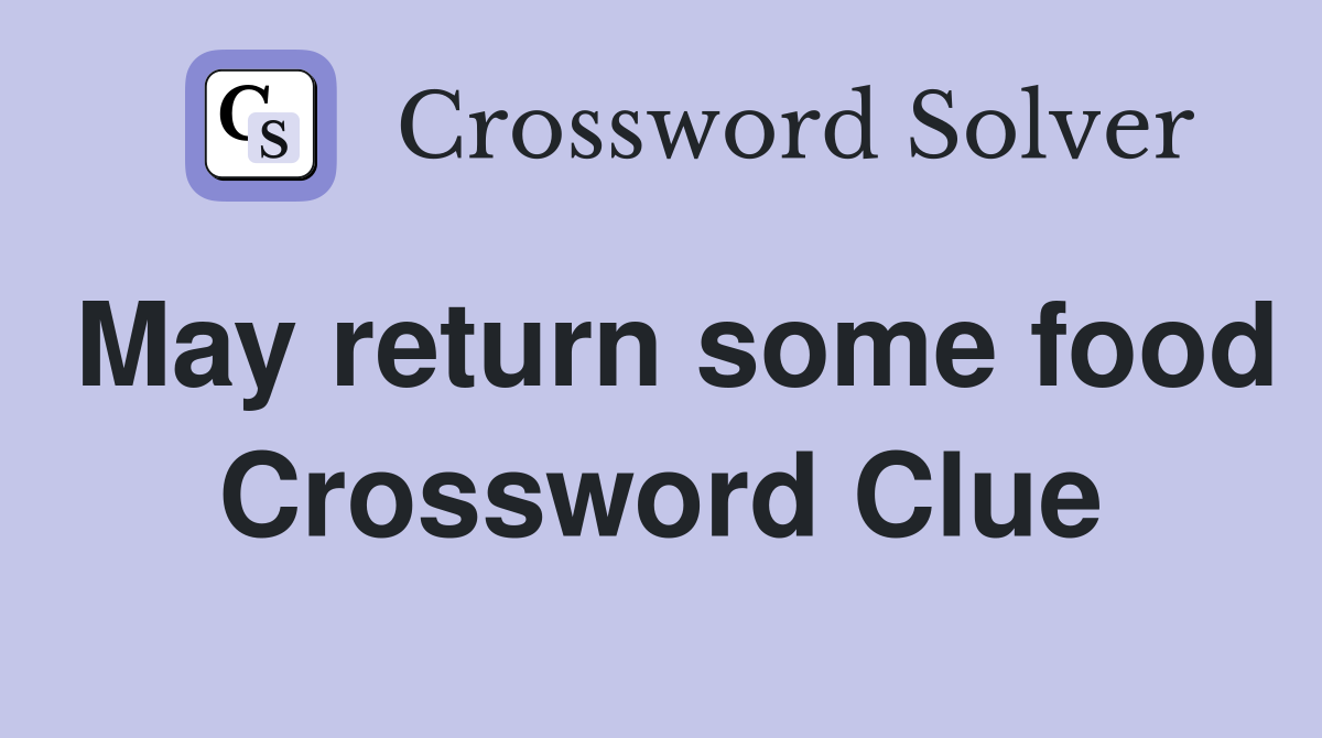 May return some food Crossword Clue