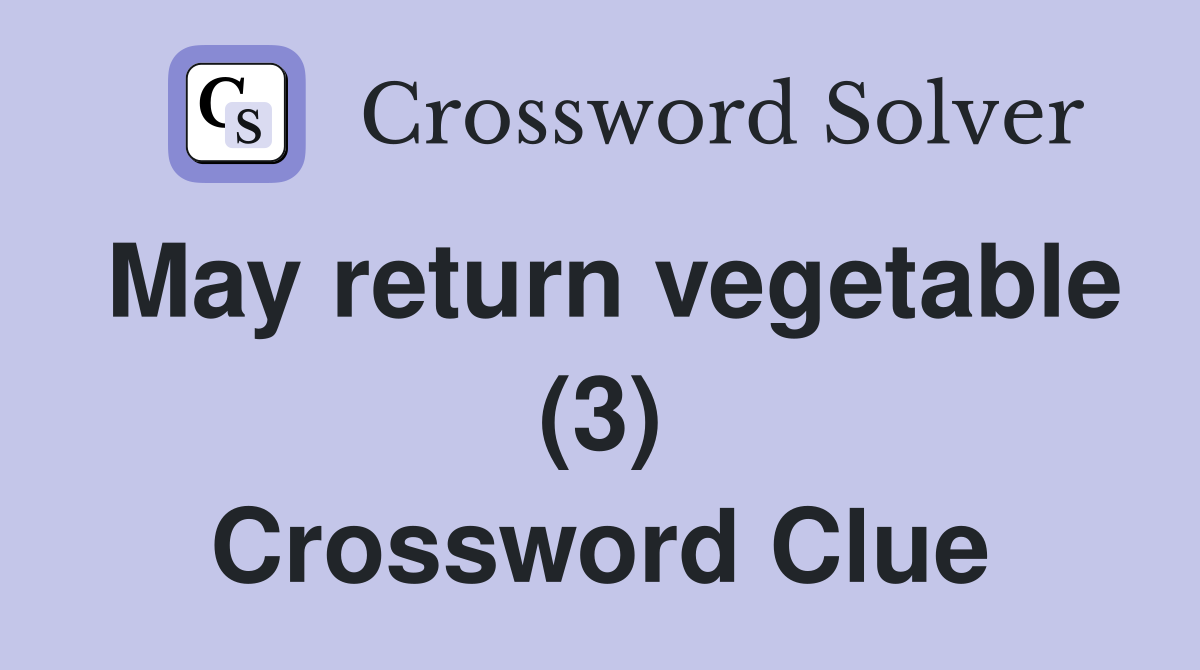 May return vegetable (3) Crossword Clue