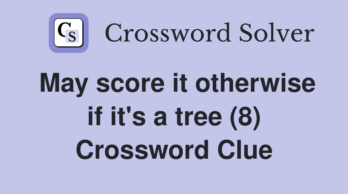 May score it otherwise if it's a tree (8) Crossword Clue