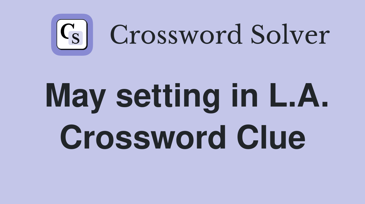 May setting in L.A. Crossword Clue