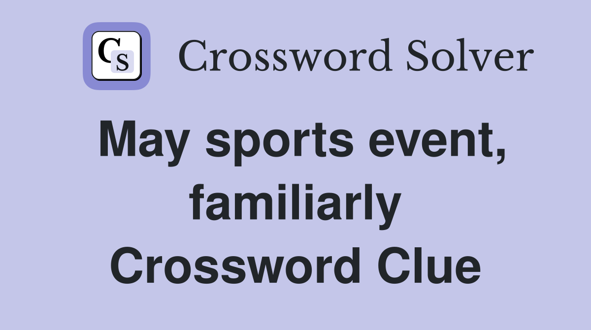May sports event, familiarly Crossword Clue
