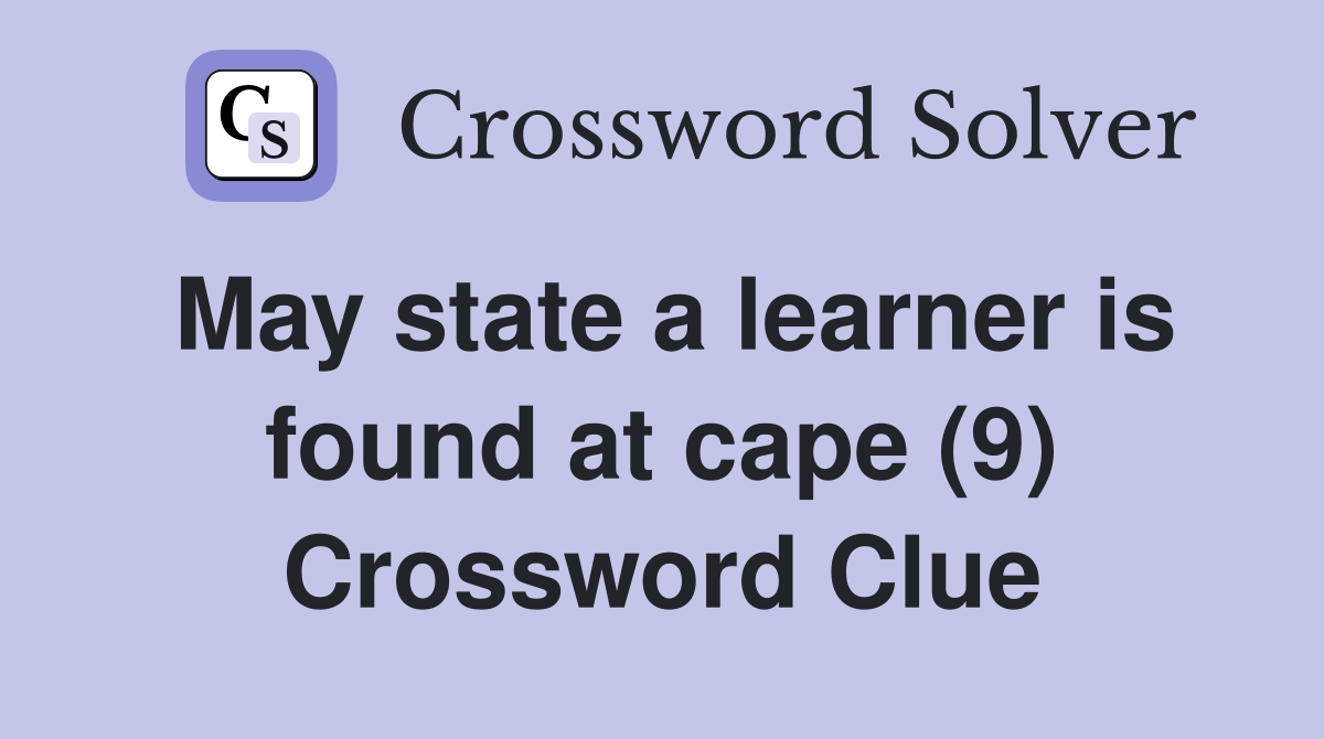 May state a learner is found at cape (9) Crossword Clue