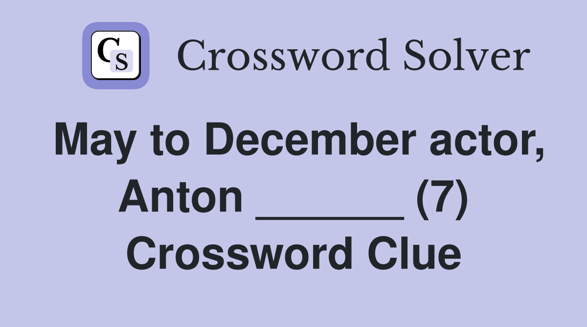 May to December actor, Anton ______ (7) Crossword Clue