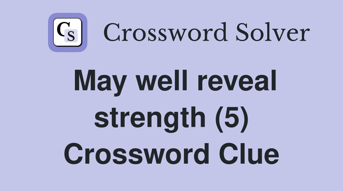May well reveal strength (5) Crossword Clue