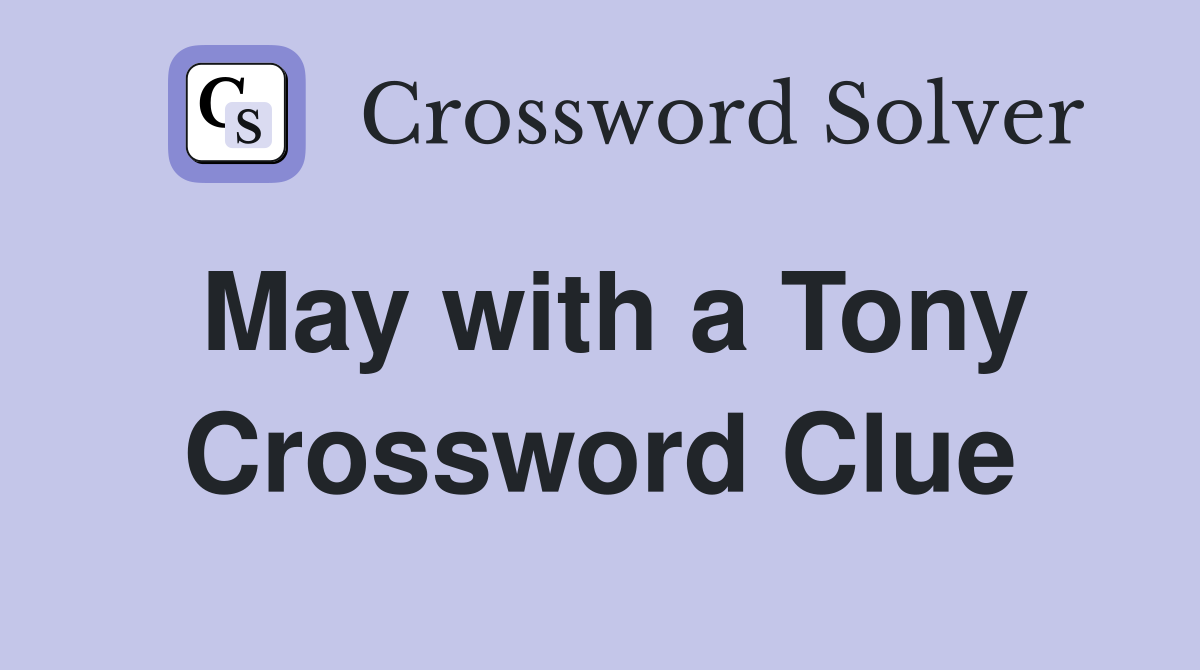May with a Tony Crossword Clue
