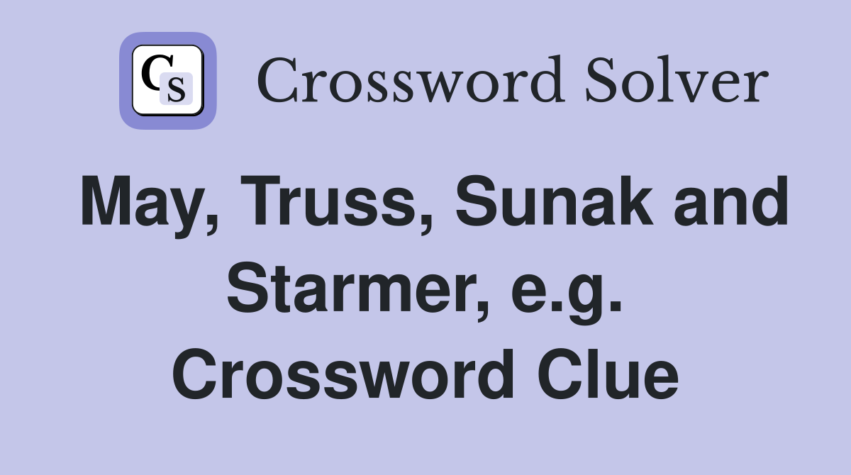 May, Truss, Sunak and Starmer, e.g. Crossword Clue