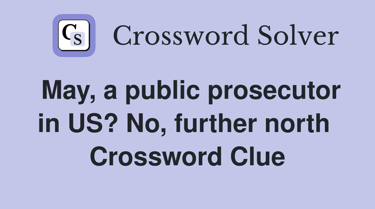 May, a public prosecutor in US? No, further north  Crossword Clue