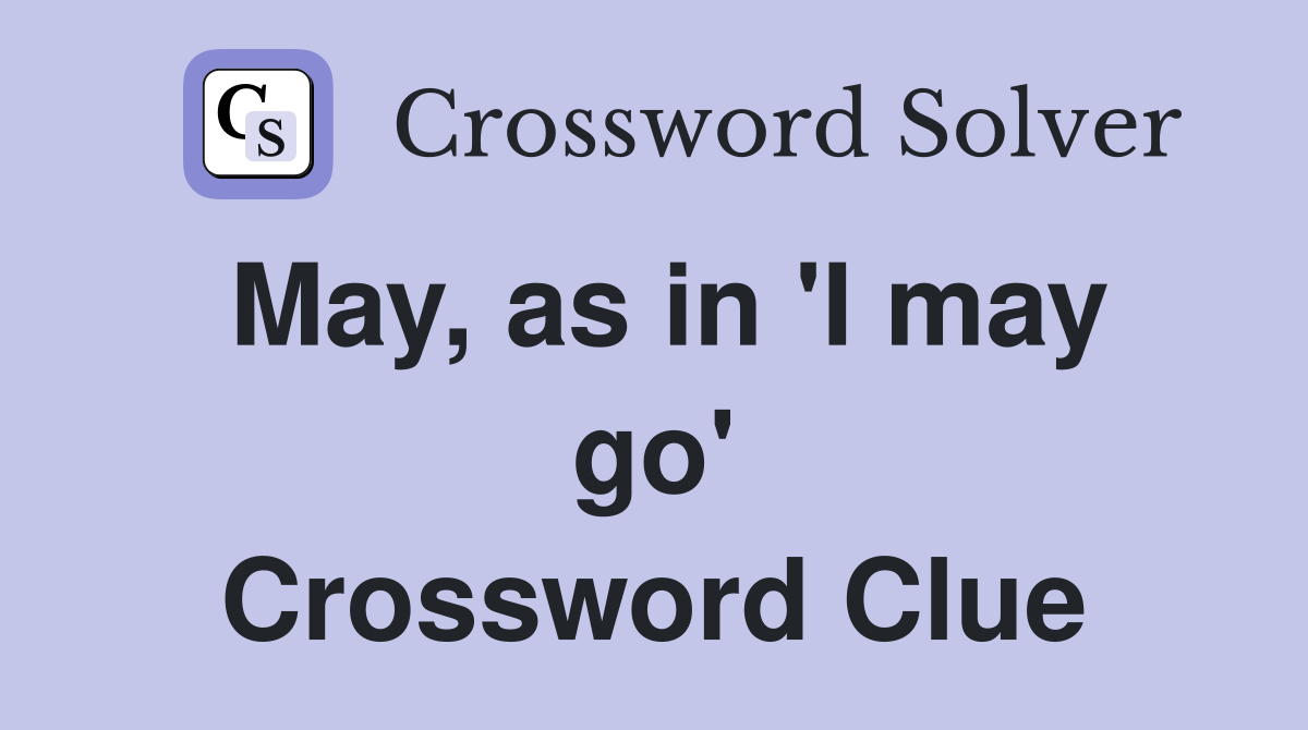 May, as in 'I may go' Crossword Clue