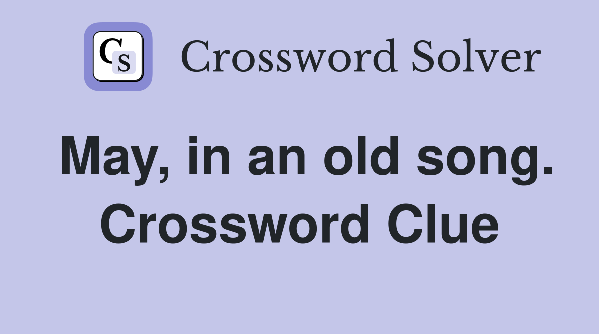 May, in an old song. Crossword Clue