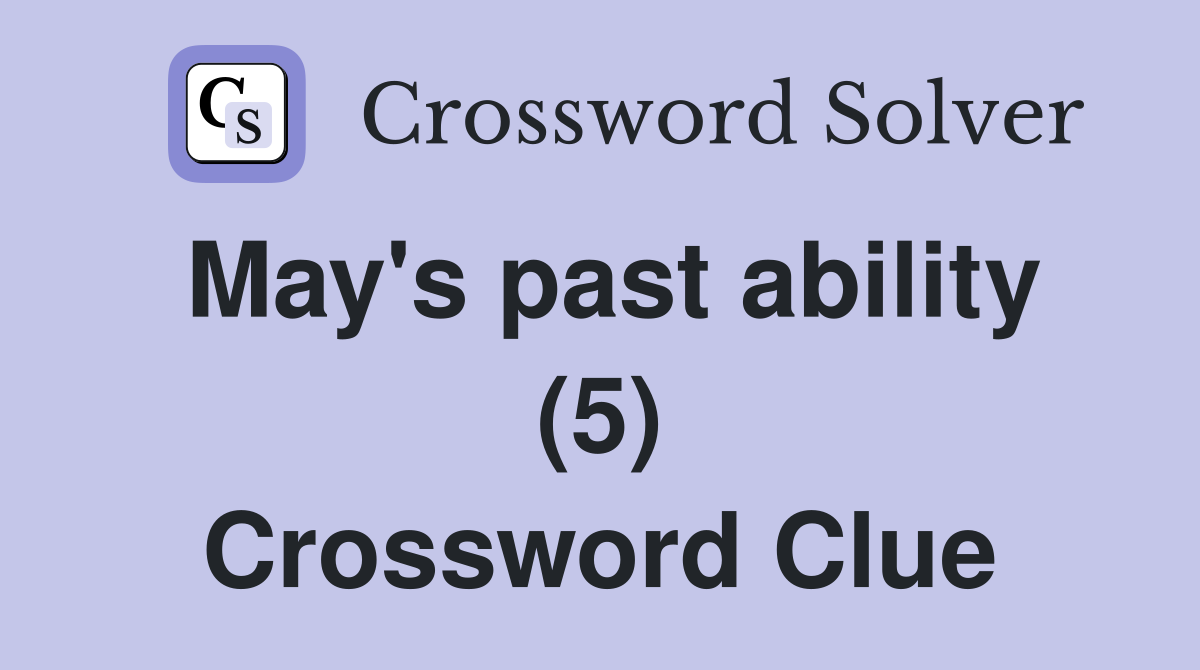 May's past ability (5) Crossword Clue