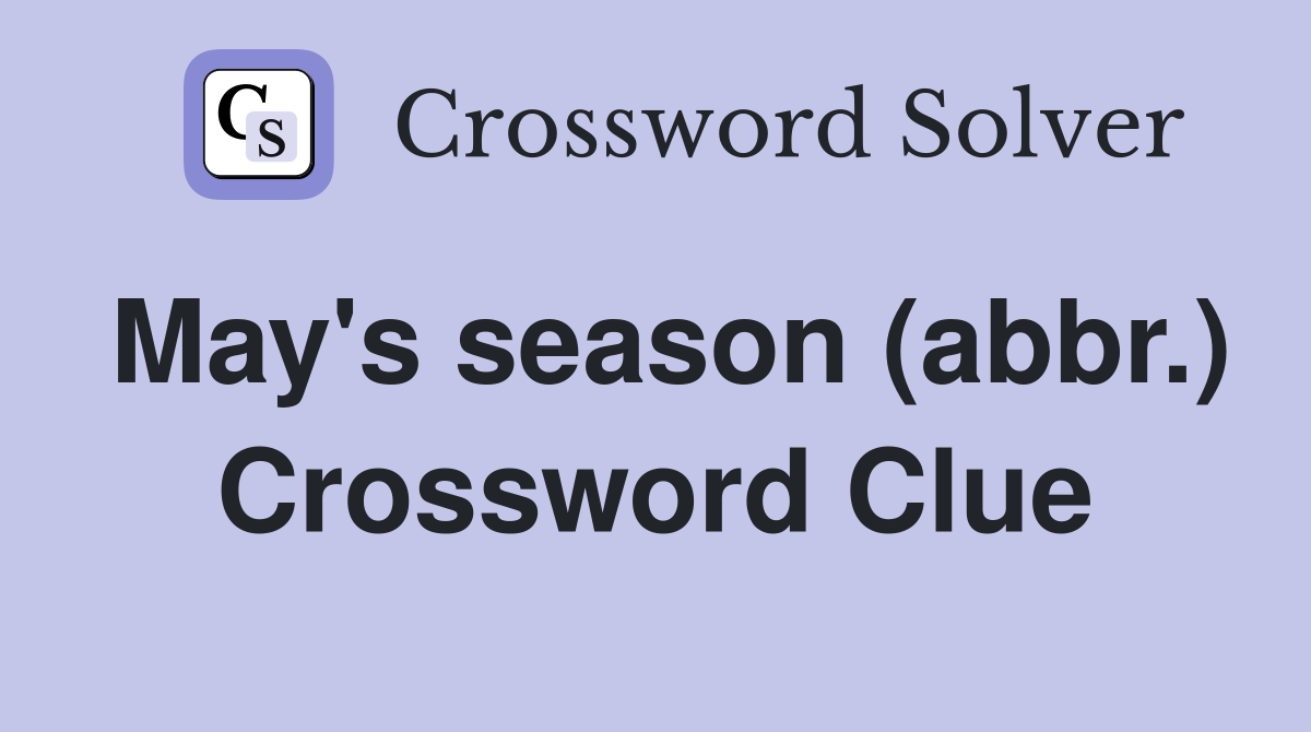 May's season (abbr.) Crossword Clue