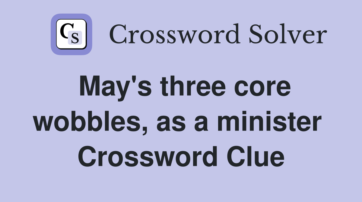 May's three core wobbles, as a minister  Crossword Clue