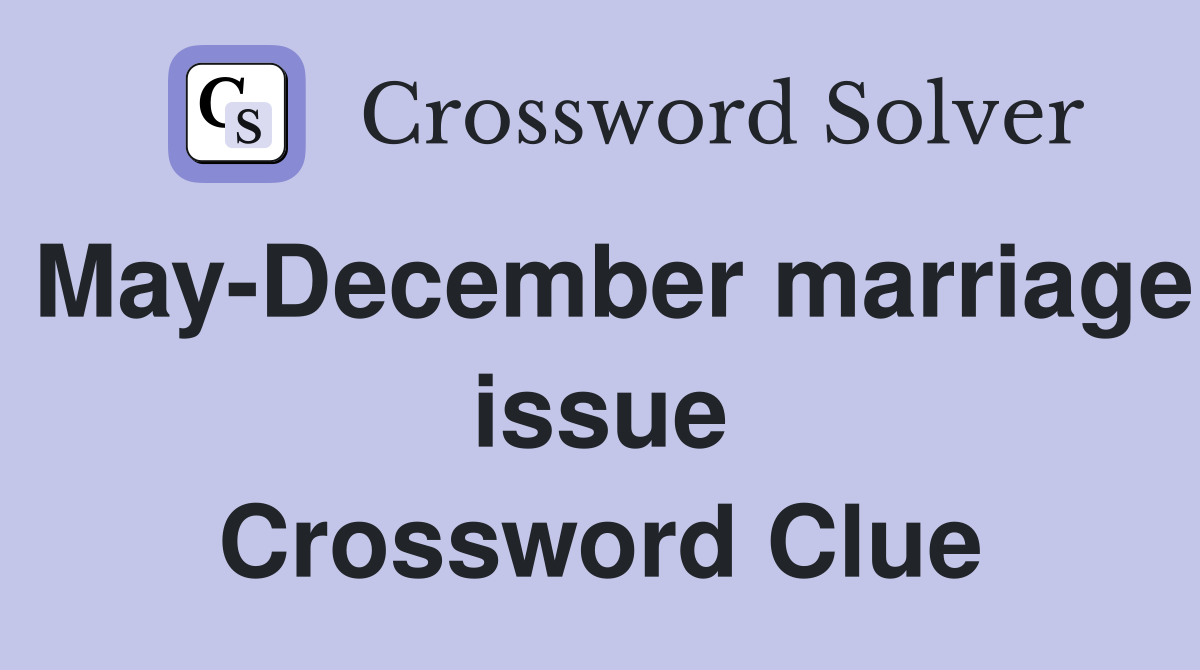 May-December marriage issue Crossword Clue