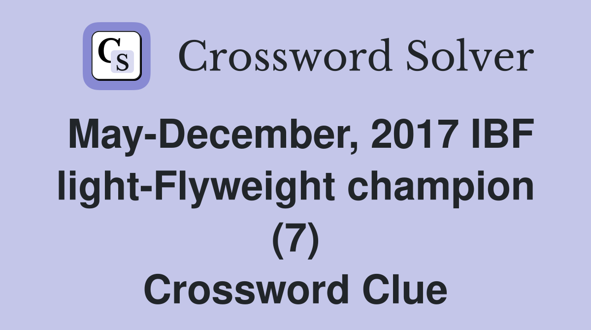 May-December, 2017 IBF light-Flyweight champion (7) Crossword Clue