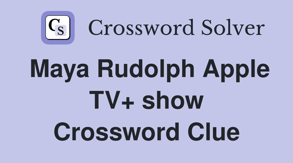 Maya Rudolph Apple TV+ show Crossword Clue