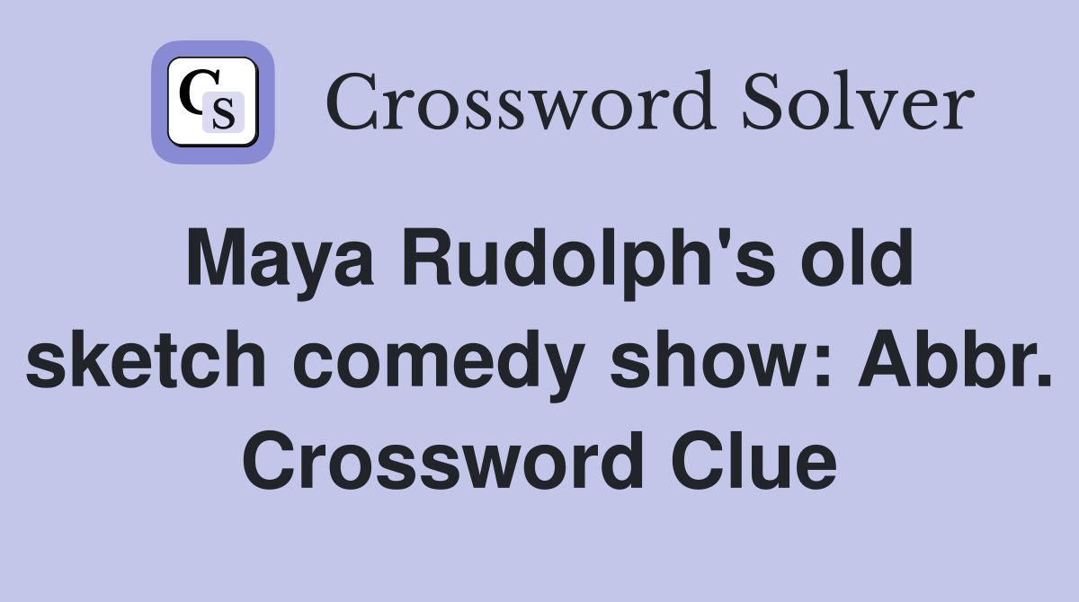 Maya Rudolph's old sketch comedy show: Abbr. Crossword Clue