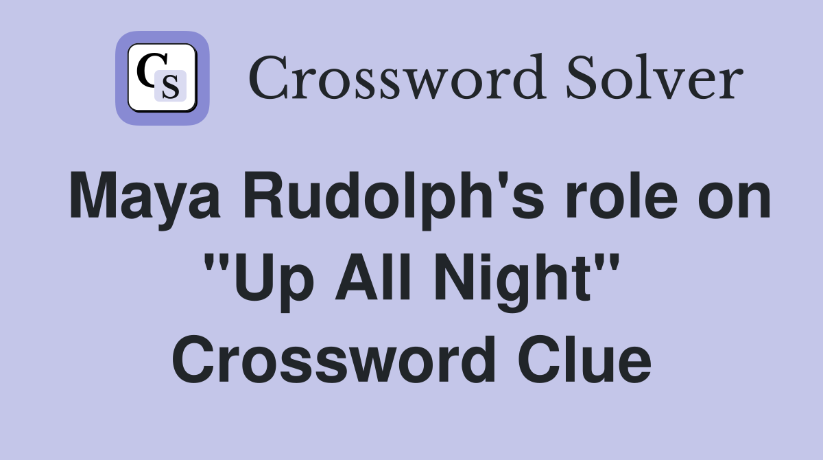 Maya Rudolph's role on "Up All Night" Crossword Clue