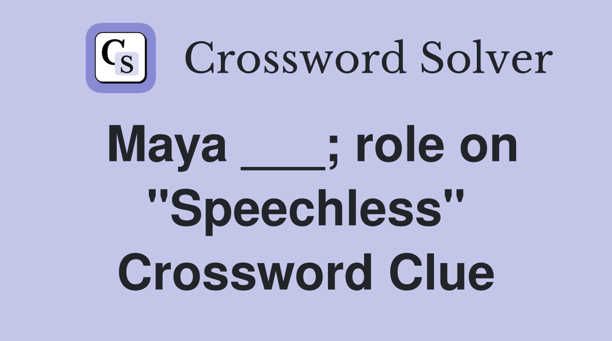Maya ___; role on "Speechless" Crossword Clue