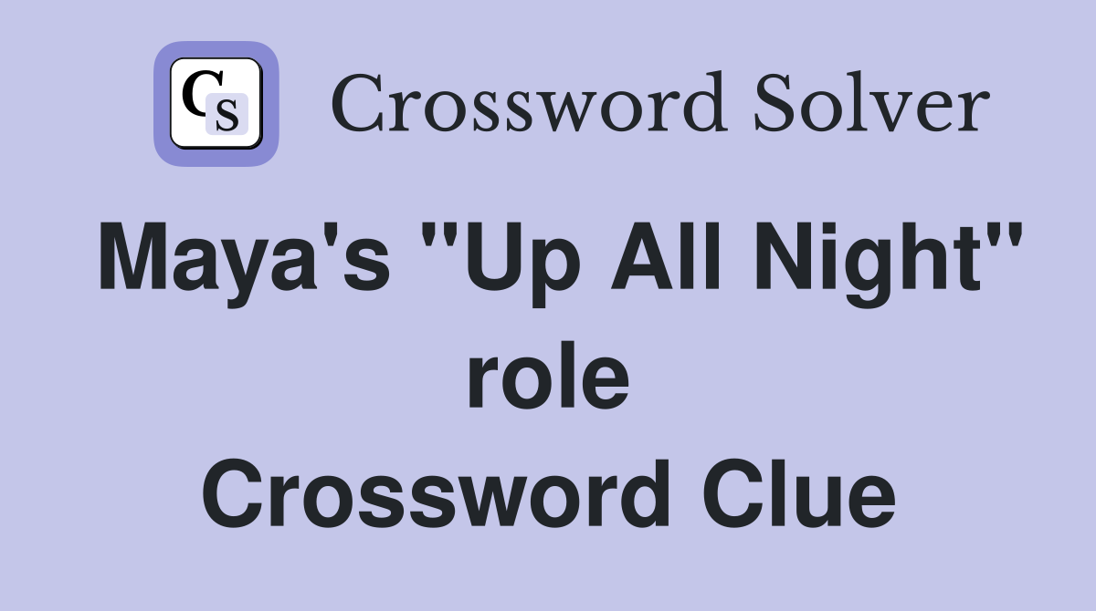 Maya's "Up All Night" role Crossword Clue