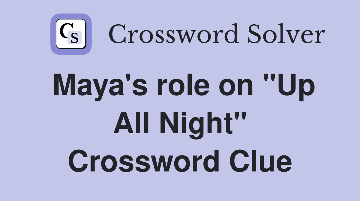 Maya's role on "Up All Night" Crossword Clue