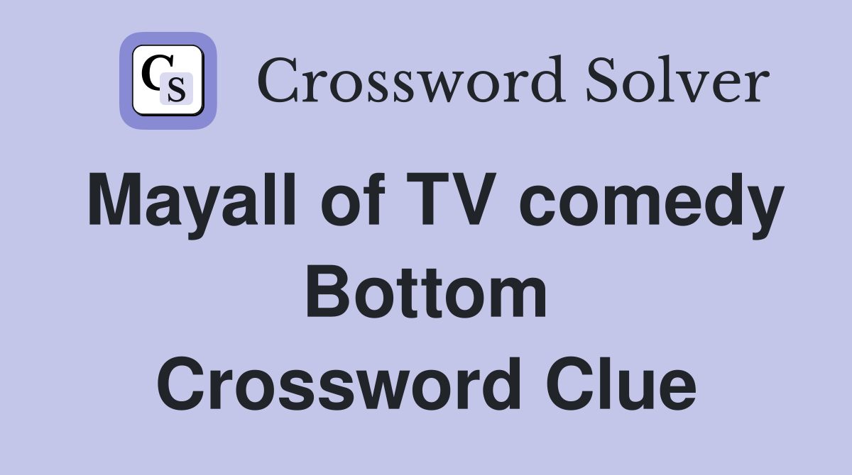 Mayall of TV comedy Bottom Crossword Clue