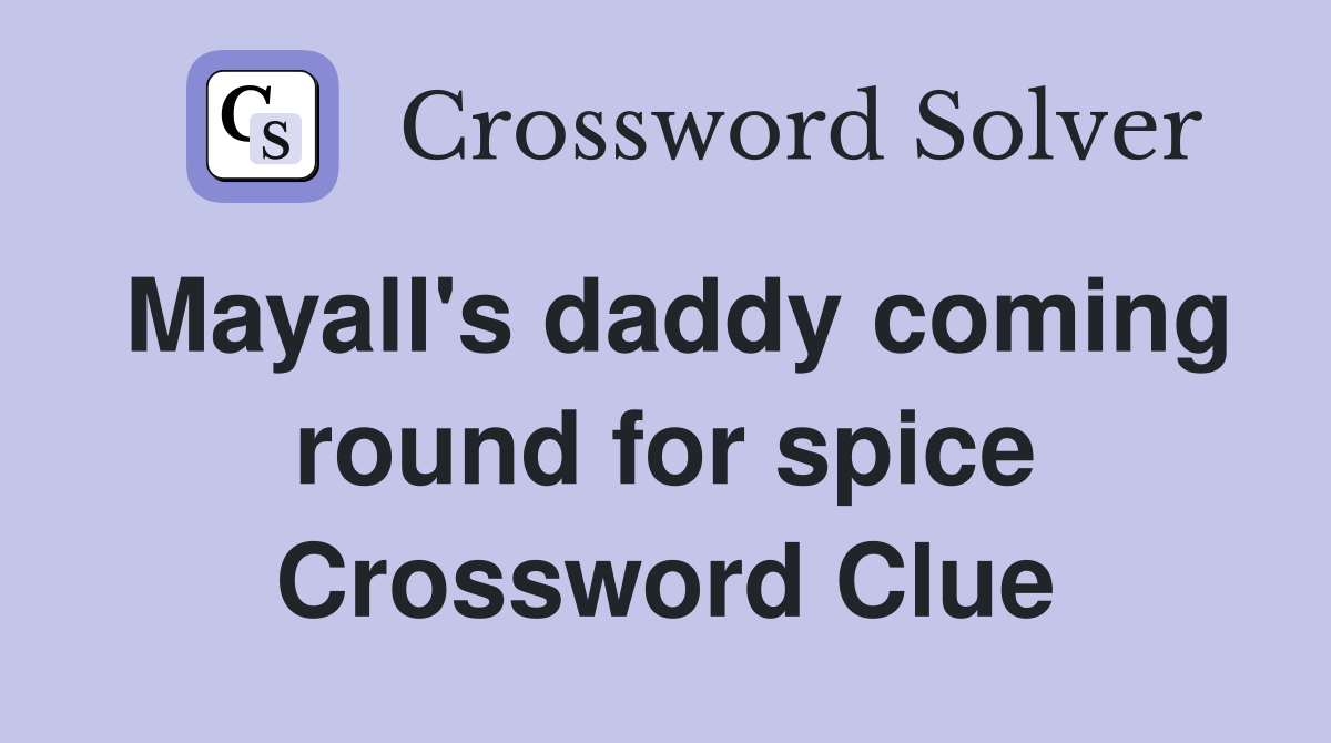 Mayall's daddy coming round for spice Crossword Clue