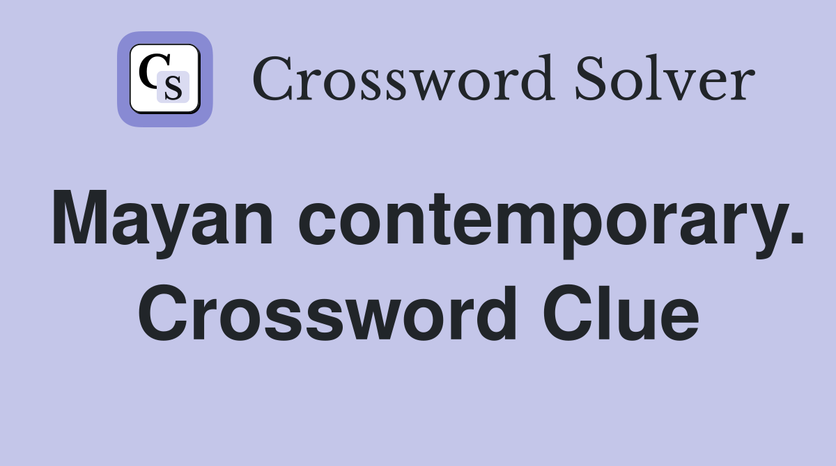 Mayan contemporary. Crossword Clue