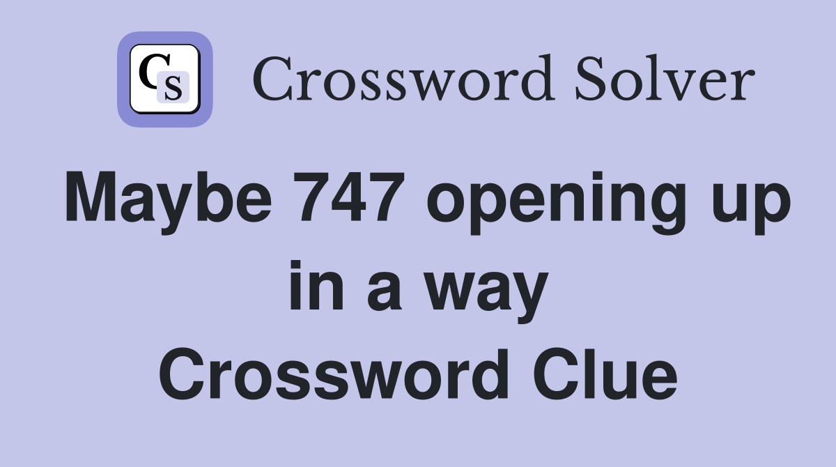 Maybe 747 opening up in a way Crossword Clue