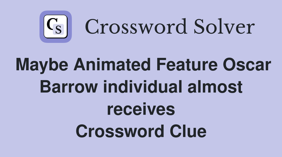 Maybe Animated Feature Oscar Barrow individual almost receives Crossword Clue