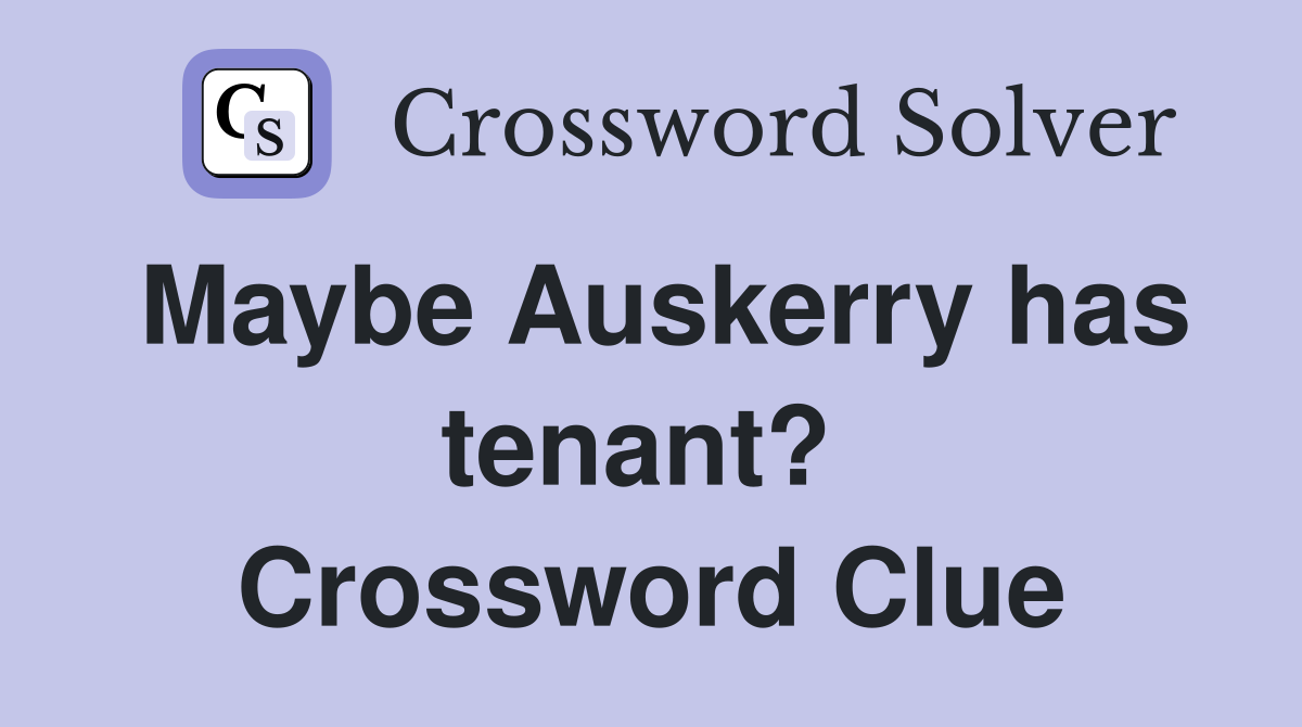 Maybe Auskerry has tenant?  Crossword Clue