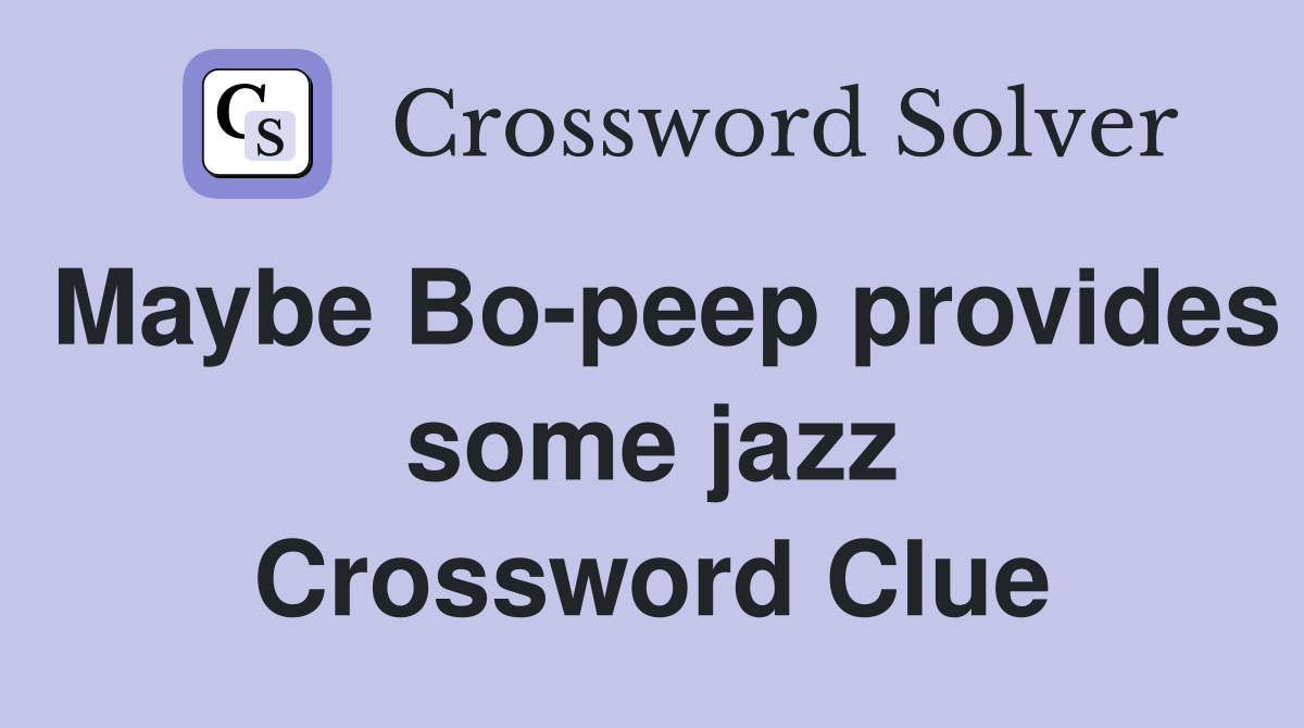 Maybe Bo-peep provides some jazz Crossword Clue