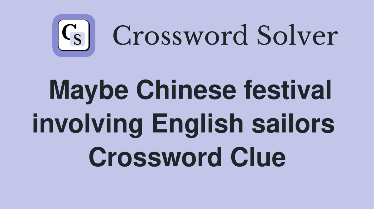 Maybe Chinese festival involving English sailors  Crossword Clue