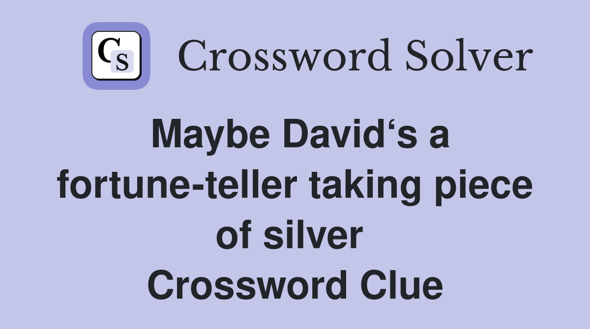Maybe David‘s a fortune-teller taking piece of silver  Crossword Clue