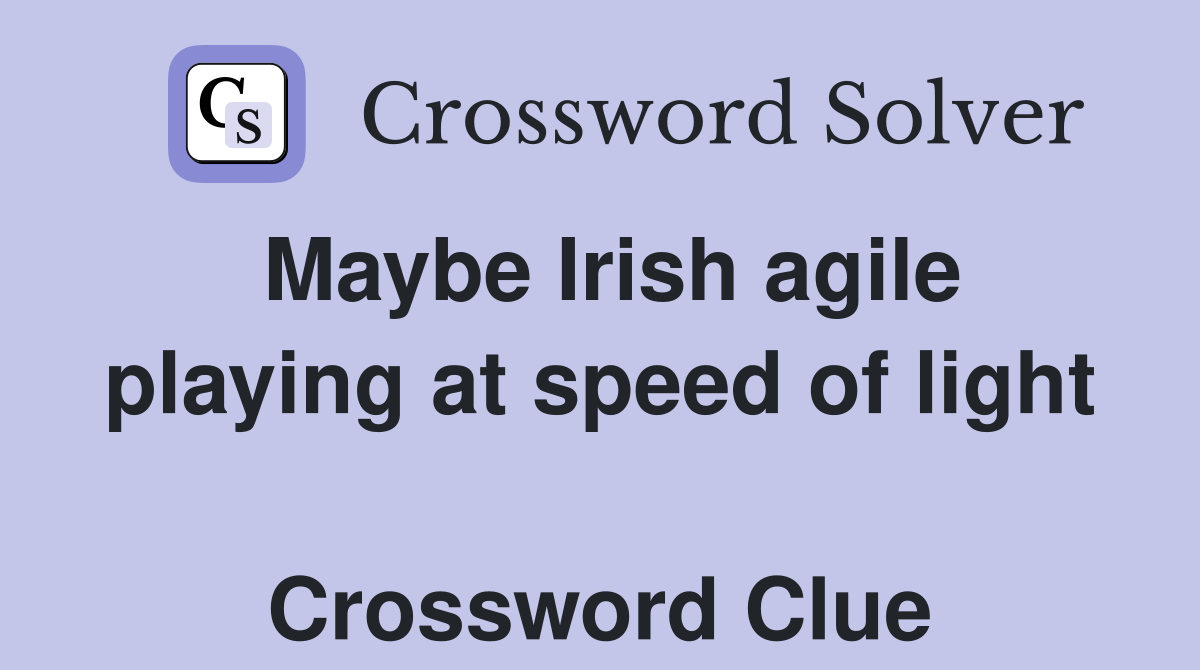 Maybe Irish agile playing at speed of light  Crossword Clue
