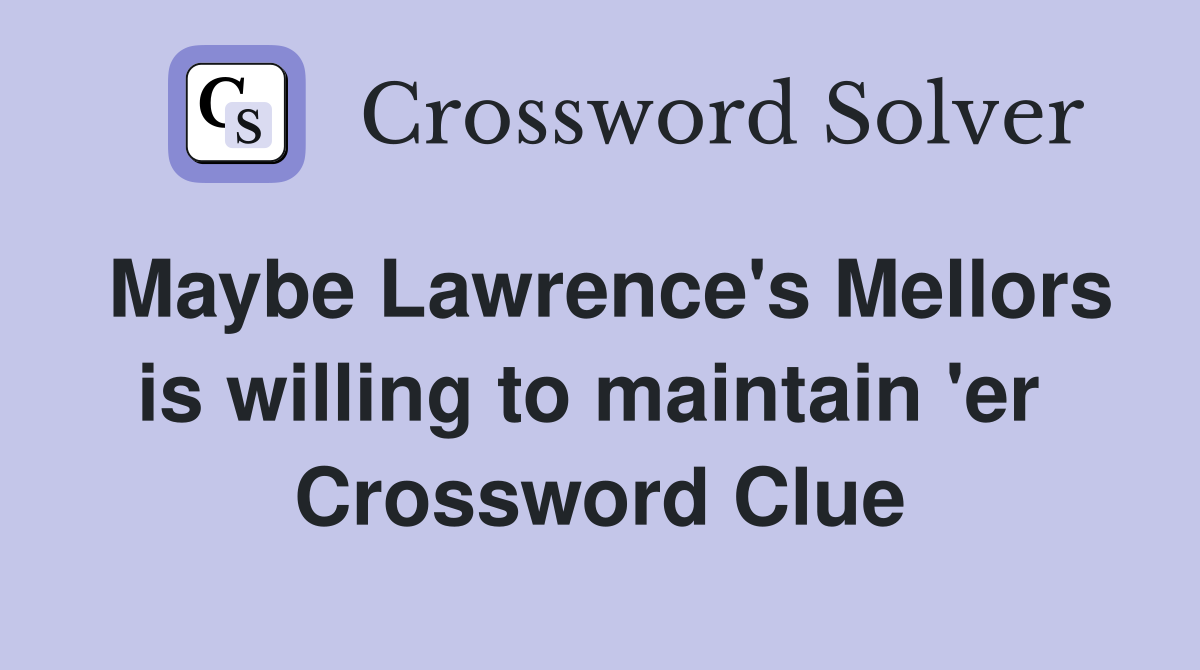 Maybe Lawrence's Mellors is willing to maintain 'er  Crossword Clue